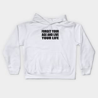forget your age and live your life Kids Hoodie